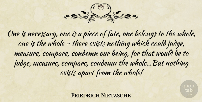 Friedrich Nietzsche Quote About Fate, Judging, Pieces: One Is Necessary One Is...