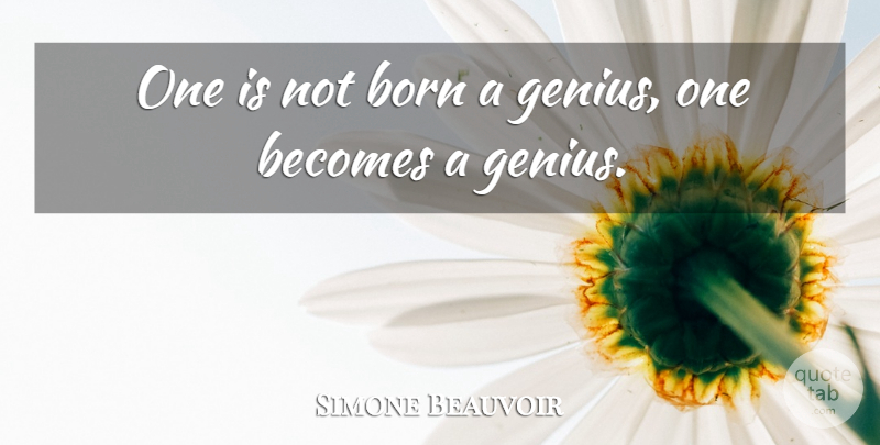 Simone Beauvoir Quote About Becomes, Born, French Writer, Genius: One Is Not Born A...