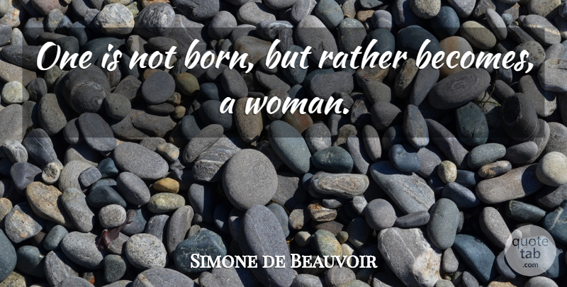 Simone de Beauvoir Quote About Strong Women, Empowerment, Age: One Is Not Born But...