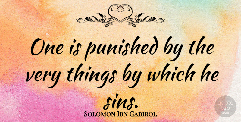 Solomon Ibn Gabirol Quote About Sin: One Is Punished By The...