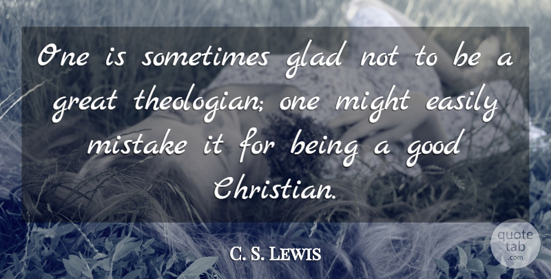 C. S. Lewis Quote About Christian, Motivation, Mistake: One Is Sometimes Glad Not...