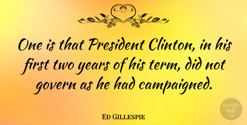 Ed Gillespie Quote About undefined: One Is That President Clinton...