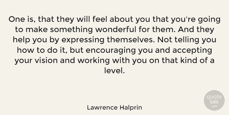 Lawrence Halprin Quote About Accepting, American Architect, Expressing, Telling: One Is That They Will...