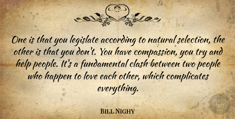 Bill Nighy Quote About Compassion, Two, People: One Is That You Legislate...