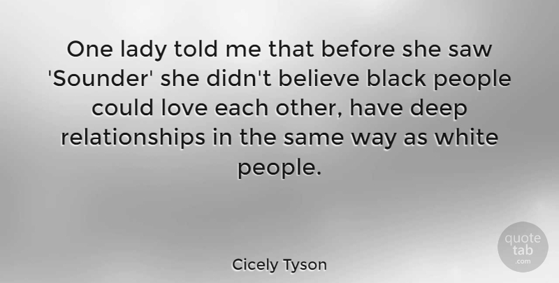 Cicely Tyson Quote About Believe, Black, Deep, Lady, Love: One Lady Told Me That...