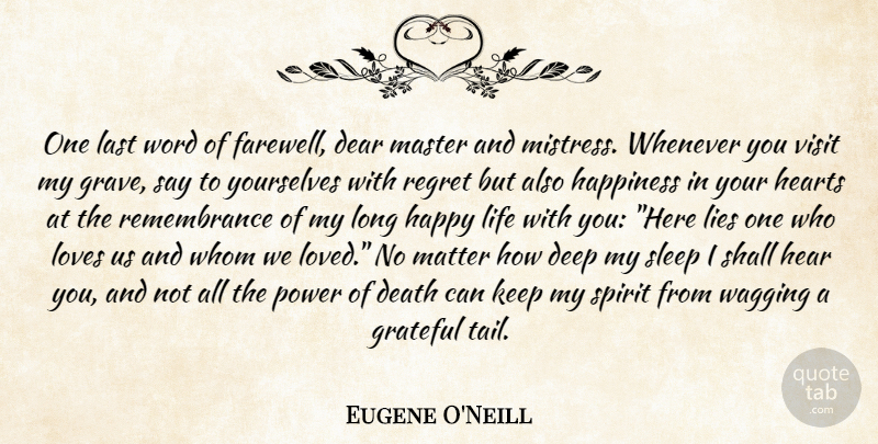 Eugene O'Neill Quote About Dog, Regret, Lying: One Last Word Of Farewell...
