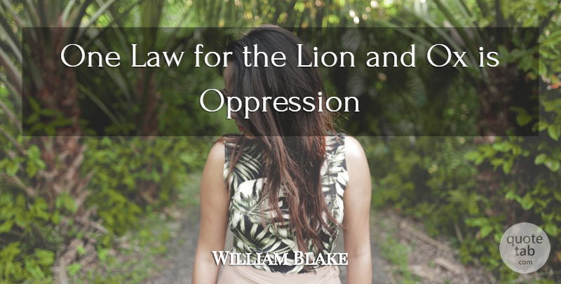 William Blake Quote About Law, Lion, Oppression, Ox: One Law For The Lion...