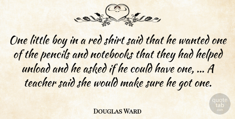 Douglas Ward Quote About Asked, Boy, Helped, Notebooks, Pencils: One Little Boy In A...