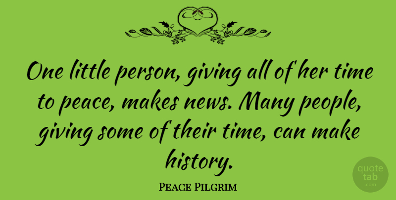 Peace Pilgrim Quote About Peace, Giving, People: One Little Person Giving All...