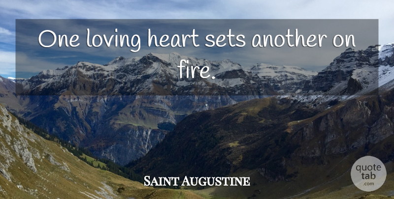 Saint Augustine Quote About Heart, Fire: One Loving Heart Sets Another...