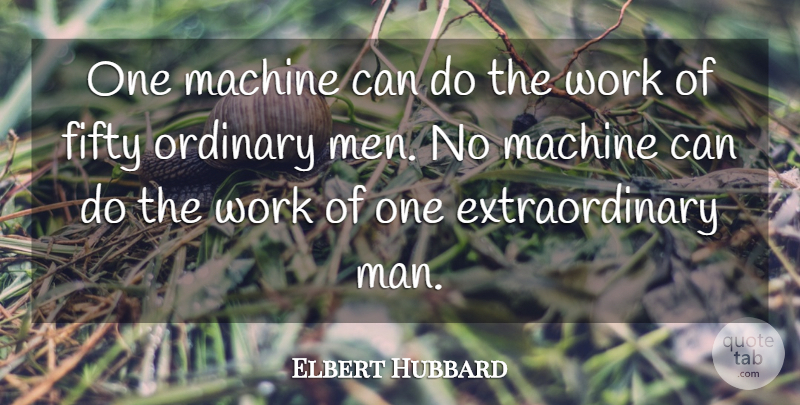 Elbert Hubbard Quote About Inspirational, Motivational, Strength: One Machine Can Do The...