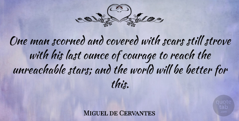 Miguel de Cervantes Quote About Inspirational, Courage, Stars: One Man Scorned And Covered...