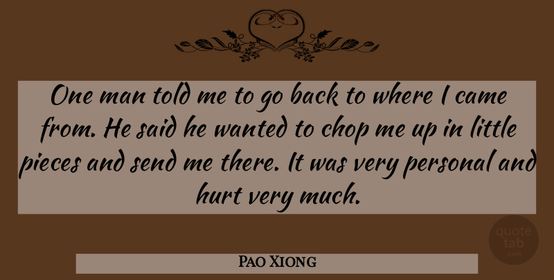 Pao Xiong Quote About Came, Chop, Hurt, Man, Personal: One Man Told Me To...