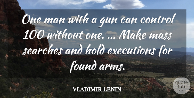 Vladimir Lenin Quote About Men, Gun, Arms: One Man With A Gun...