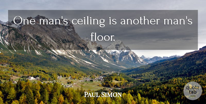Paul Simon Quote About Men, Ceilings, Another Man: One Mans Ceiling Is Another...
