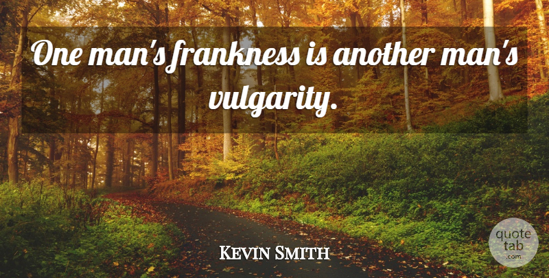 Kevin Smith Quote About Men, Language, Vulgarity: One Mans Frankness Is Another...
