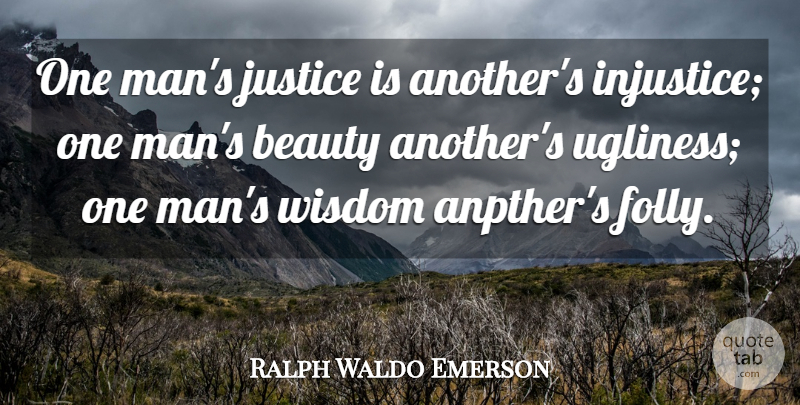 Ralph Waldo Emerson Quote About Wisdom, Men, Justice: One Mans Justice Is Anothers...