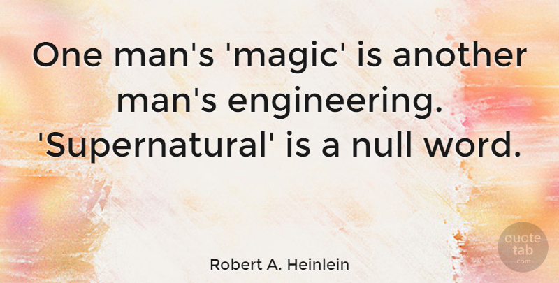 Robert A. Heinlein Quote About Men, Engineering, Usa: One Mans Magic Is Another...
