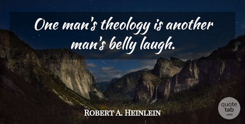Robert A. Heinlein Quote About Clever, Men, Laughing: One Mans Theology Is Another...