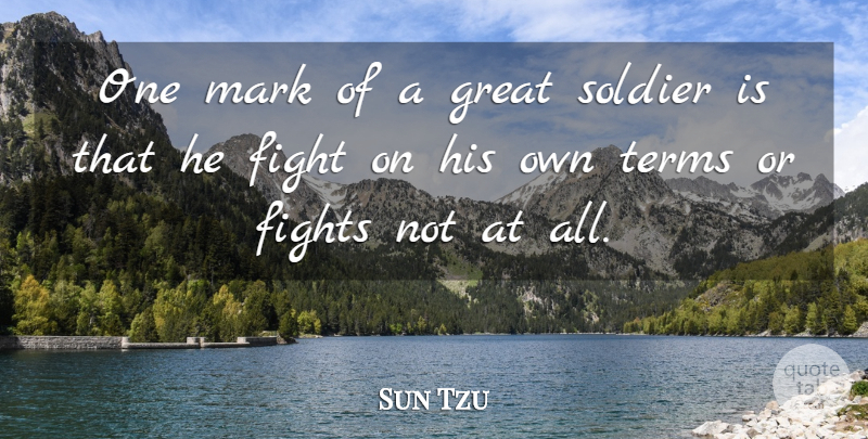 Sun Tzu Quote About Art, War, Fighting: One Mark Of A Great...