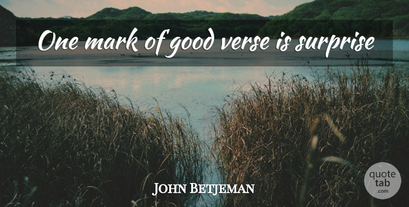 John Betjeman Quote About Surprise, Mark, Verses: One Mark Of Good Verse...