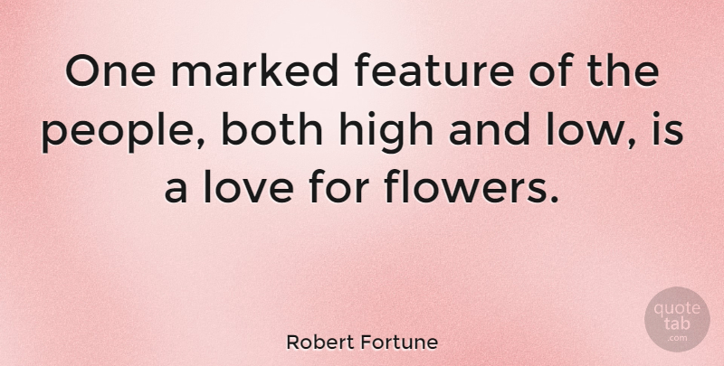 Robert Fortune Quote About Flower, People, Lows: One Marked Feature Of The...