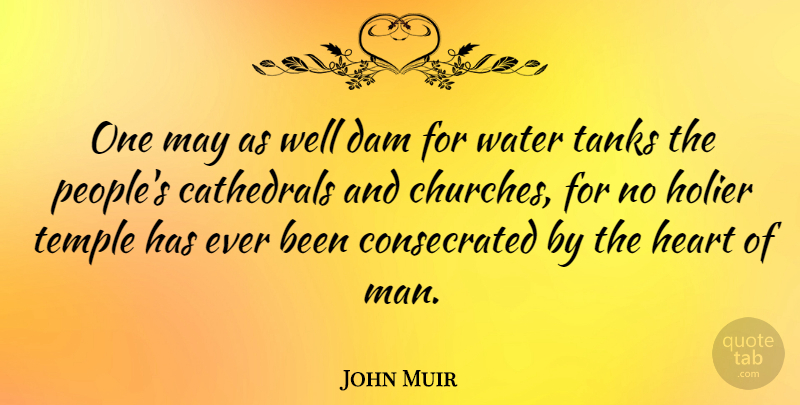 John Muir Quote About Heart, Men, People: One May As Well Dam...