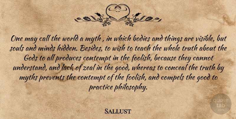 Sallust Quote About Philosophy, Practice, Soul: One May Call The World...