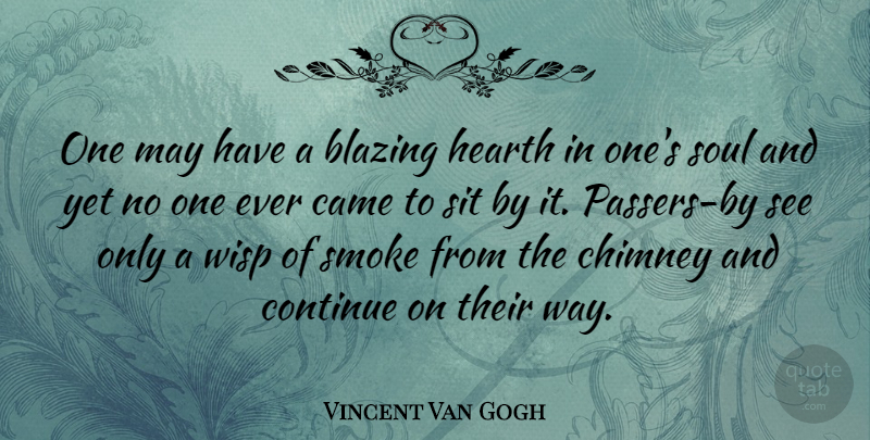 Vincent Van Gogh Quote About Love, Loneliness, Artist: One May Have A Blazing...