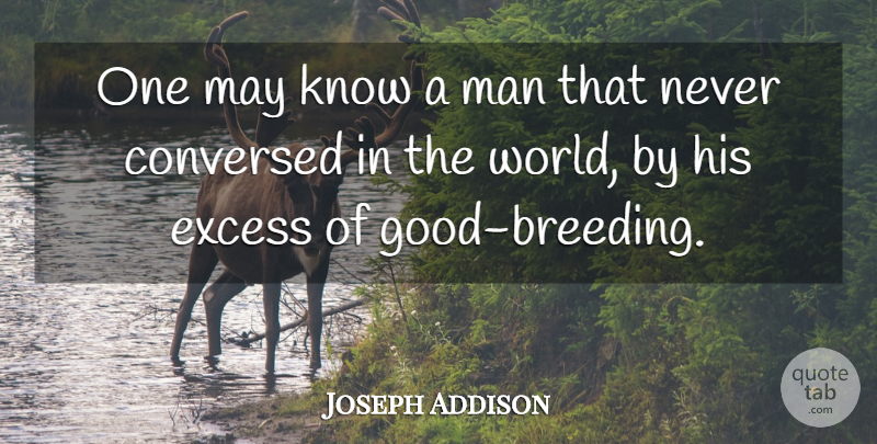 Joseph Addison Quote About Men, World, May: One May Know A Man...
