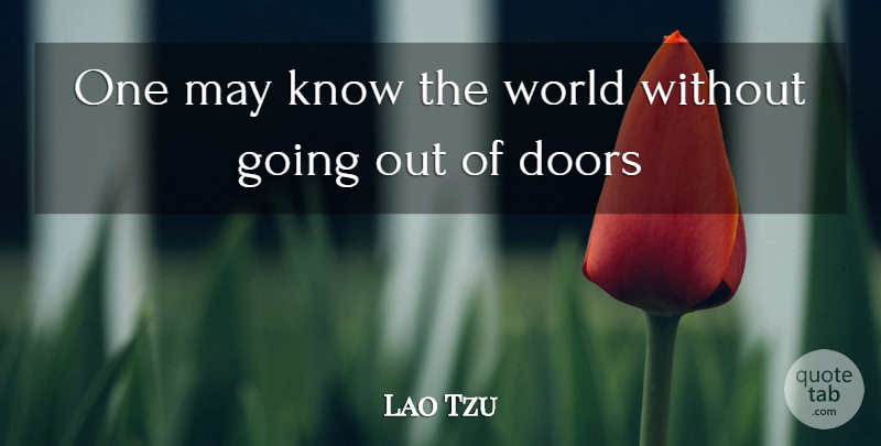 Lao Tzu Quote About Doors: One May Know The World...