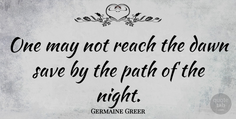 Germaine Greer Quote About Inspirational, Wisdom, Night: One May Not Reach The...