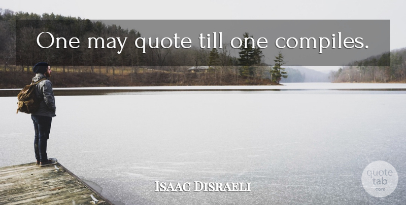 Isaac Disraeli Quote About May, Quotations: One May Quote Till One...