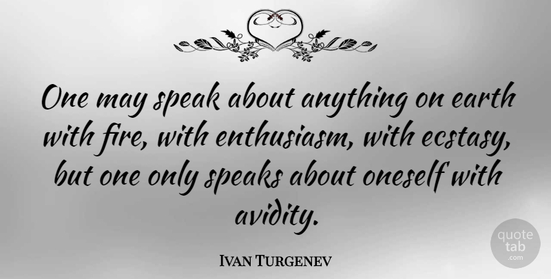 Ivan Turgenev Quote About Fire, Earth, May: One May Speak About Anything...