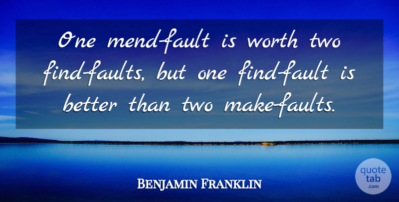 Benjamin Franklin Quote About Two, Faults: One Mend Fault Is Worth...