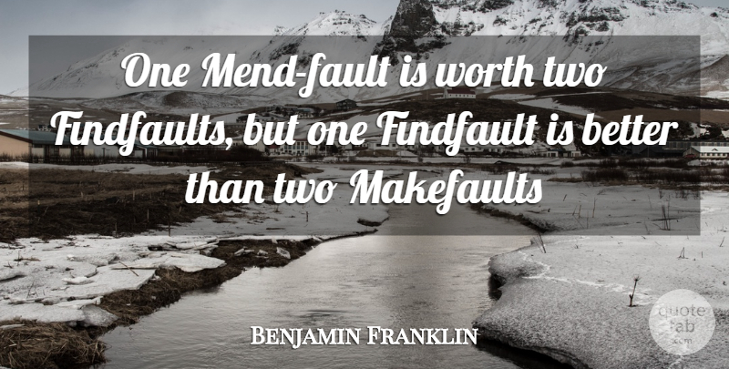 Benjamin Franklin Quote About Worth: One Mend Fault Is Worth...