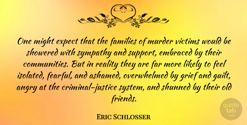 Eric Schlosser Quote About Grief, Reality, Murder Victims: One Might Expect That The...