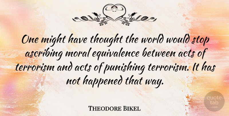 Theodore Bikel Quote About World, Might, Way: One Might Have Thought The...