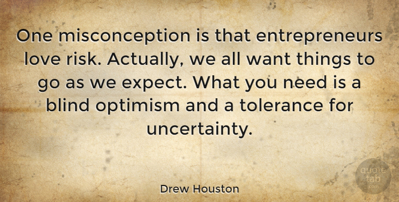 Drew Houston Quote About Optimism, Entrepreneur, Tolerance: One Misconception Is That Entrepreneurs...