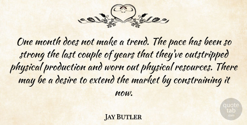 Jay Butler Quote About Couple, Desire, Extend, Last, Market: One Month Does Not Make...