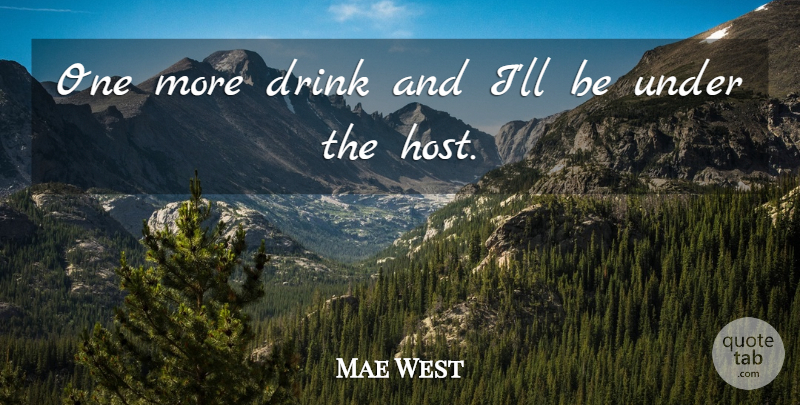 Mae West Quote About Sex, Women, Food: One More Drink And Ill...