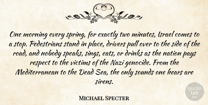 Michael Specter Quote About Dead, Drinks, Drivers, Exactly, Hears: One Morning Every Spring For...