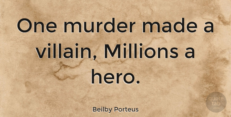 Beilby Porteus Quote About undefined: One Murder Made A Villain...
