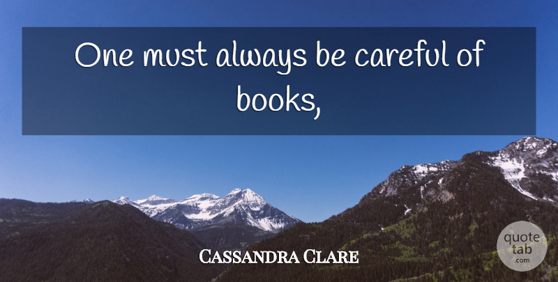 Cassandra Clare Quote About Book, Infernal Devices, Shadowhunters: One Must Always Be Careful...