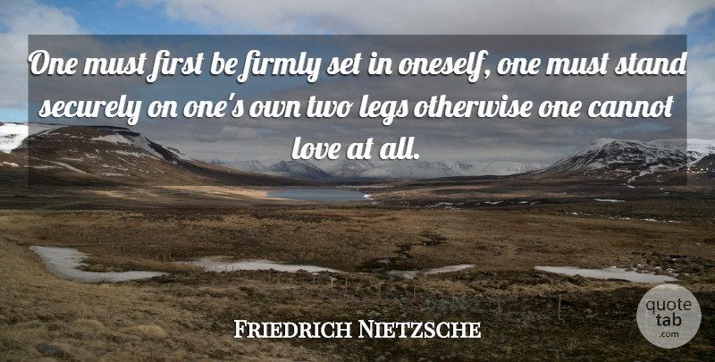 Friedrich Nietzsche Quote About Life, Two, Legs: One Must First Be Firmly...