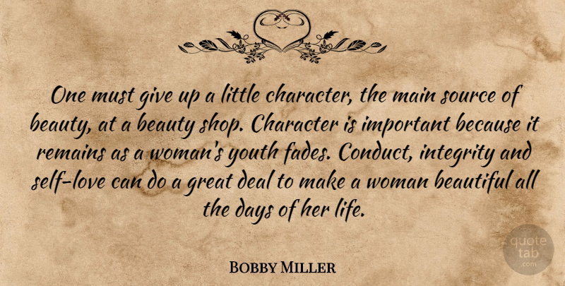 Bobby Miller Quote About Beautiful, Beauty, Character, Days, Deal: One Must Give Up A...