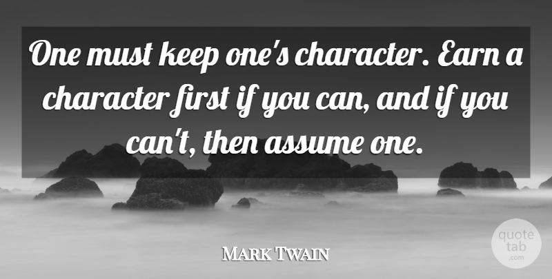 Mark Twain Quote About Character, Firsts, Assuming: One Must Keep Ones Character...