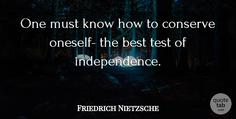 Friedrich Nietzsche Quote About Independent, Independence, Tests: One Must Know How To...