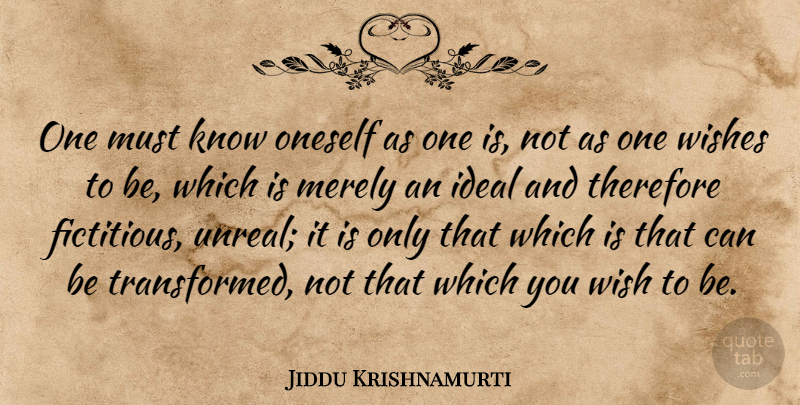 Jiddu Krishnamurti Quote About Yoga, Wish, Unreal: One Must Know Oneself As...