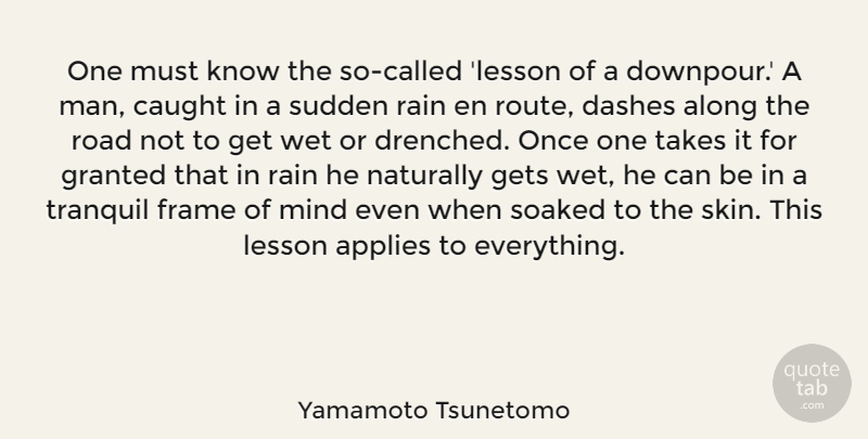 Yamamoto Tsunetomo Quote About Along, Applies, Caught, Frame, Gets: One Must Know The So...